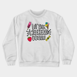 Let The Weekend Begin Quote Artwork - Weekend Lover Crewneck Sweatshirt